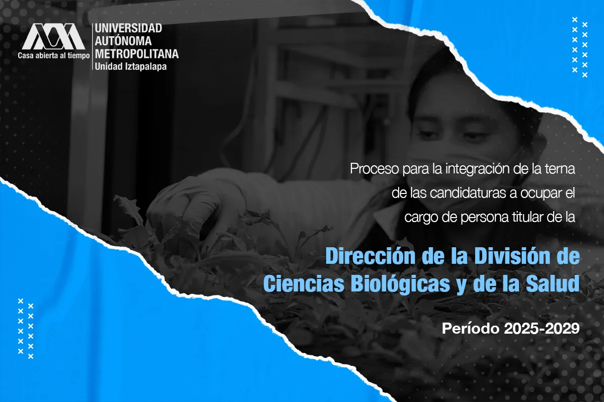 Proceso para la integración de la terna de las candidaturas a ocupar el cargo de persona titular de la Dirección de la División de Ciencias Biológicas y de la Salud, período 2025-2029